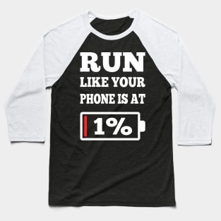 Run Like Your Phone Is At 1% Funny Running Motivation Gifts Baseball T-Shirt